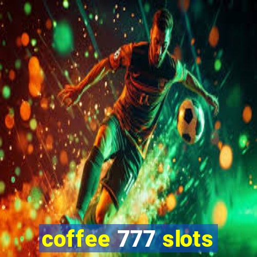 coffee 777 slots